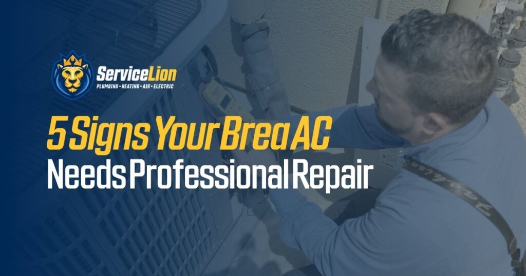 A technician inspects an outdoor AC unit with text: "5 Signs Your Brea AC Needs Professional Repair" and the Service Lion logo, highlighting the importance of timely Brea AC repair by a trusted professional.