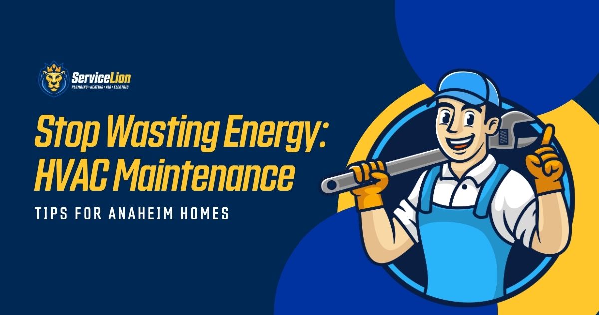 Illustration of a smiling worker holding a wrench, with text: "Stop Wasting Energy: HVAC Maintenance. Energy saving tips for Anaheim homes. Service Lion.