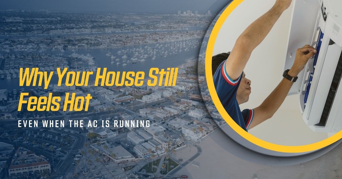 A technician repairs a wall-mounted air conditioner in a Newport Beach home; overlay text reads, "Why Your House Still Feels Hot Even When The AC Is Running.