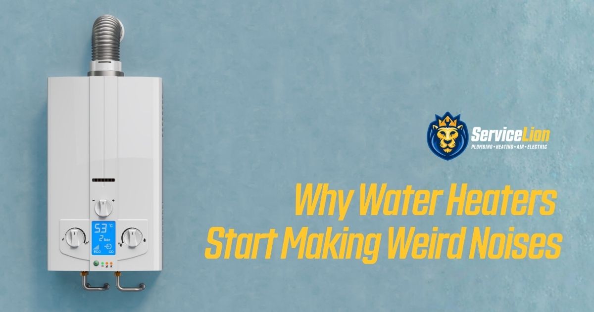 A white wall-mounted water heater next to the Service Lion logo and the text, "Why Water Heaters Start Making Weird Noises," on a blue background—helpful info for Orange homeowners concerned about water heaters or AC repair.