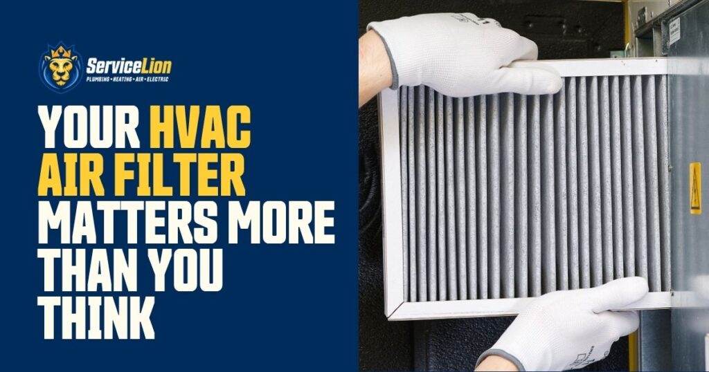 Gloved hands replace a dirty HVAC air filter next to bold text about the importance of air filters from ServiceLion, a plumbing, heating, and air service company.